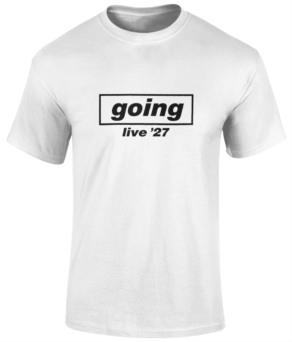 Live 27’ Going T - Shirt