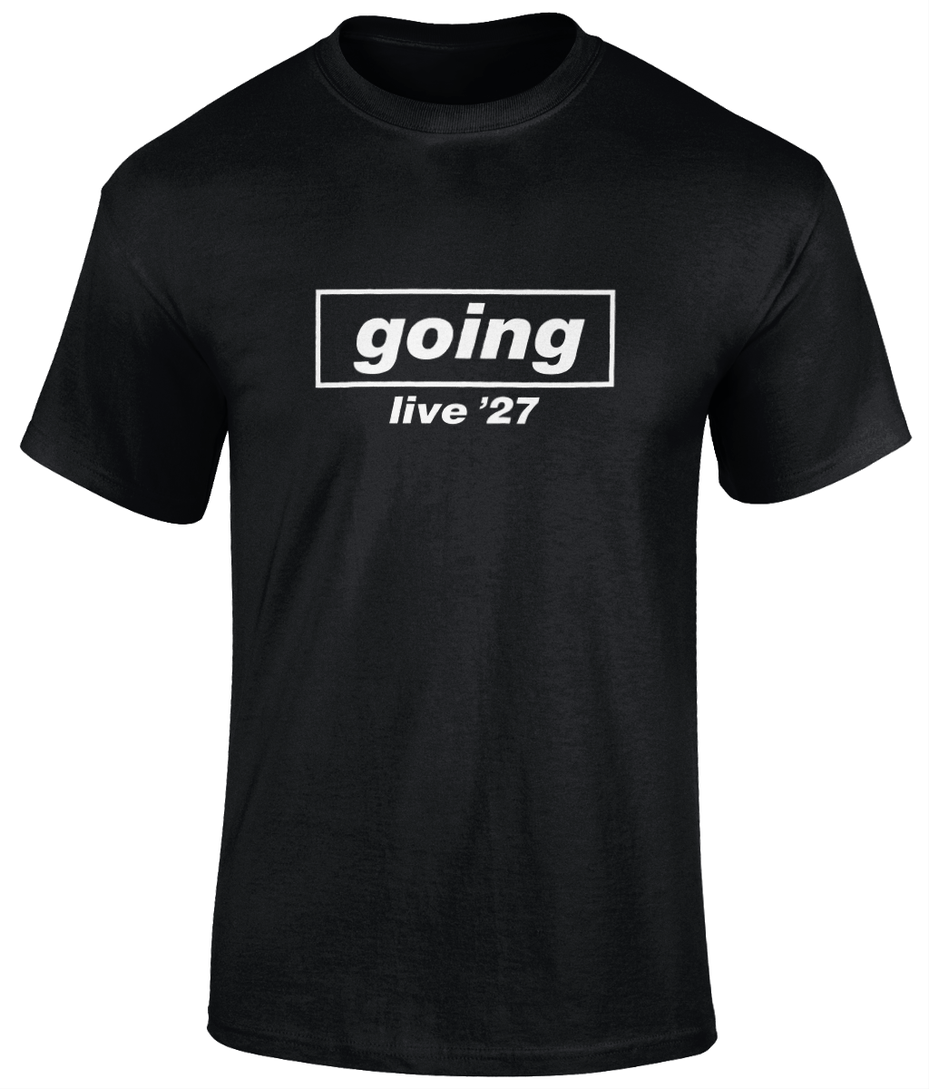 Live 27’ Going T - Shirt